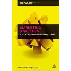 Marketing Analytics: A Practical Guide to Real Marketing Science