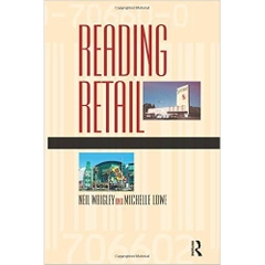 Reading Retail: A Geographical Perspective on Retailing and Consumption Spaces