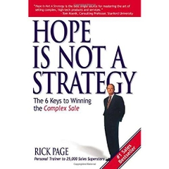 Hope Is Not a Strategy: The 6 Keys to Winning the Complex Sale