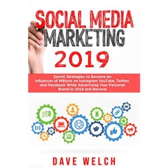 Social Media Marketing 2019: Secret Strategies to Become an Influencer of Millions on Instagram, YouTube, Twitter, and Facebook While Advertising Your Personal Brand in 2018 and Beyond