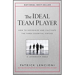 The Ideal Team Player: How to Recognize and Cultivate The Three Essential Virtues