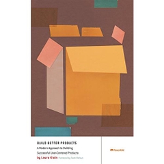 Build Better Products: A Modern Approach to Building Successful User-Centered Products