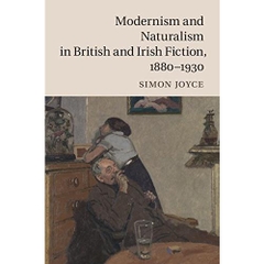 Modernism and Naturalism in British and Irish Fiction, 1880–1930