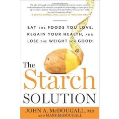 The Starch Solution: Eat the Foods You Love, Regain Your Health, and Lose the Weight for Good