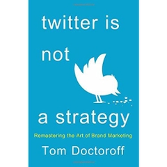 Twitter is Not a Strategy: Rediscovering the Art of Brand Marketing