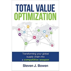 Total Value Optimization: Transforming Your Global Supply Chain Into a Competitive Weapon