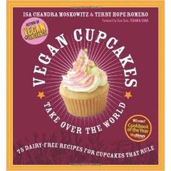 Vegan Cupcakes Take Over the World: 75 Dairy-Free Recipes for Cupcakes that Rule