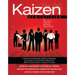 Kaizen Demystified (with over 40 Dropbox file links to Excel worksheets): A Practical and Systematic Method of Evaluating Circumstances to Improve Processes