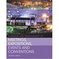 Planning and Management of Meetings, Expositions, Events and Conventions 1st Edition