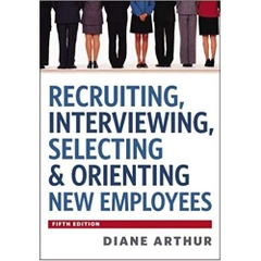 Recruiting, Interviewing, Selecting & Orienting New Employees