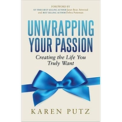 Unwrapping Your Passion: Creating the Life You Truly Want