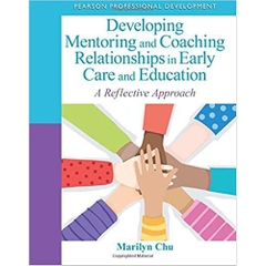 Developing Mentoring and Coaching Relationships in Early Care and Education: A Reflective Approach (Practical Resources in ECE) 1st Edition