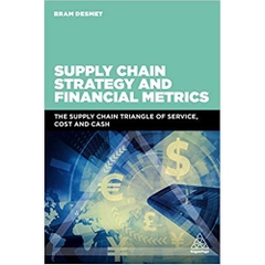 Supply Chain Strategy and Financial Metrics: The Supply Chain Triangle Of Service, Cost And Cash 1st Edition