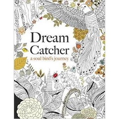 Dream Catcher: a soul bird's journey: A beautiful and inspiring colouring book for all ages by Christina Rose