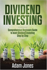 Dividend Investing: Comprehensive Beginners Guide to learn Dividend Investing step by step