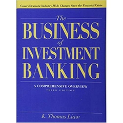 The Business of Investment Banking: A Comprehensive Overview