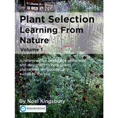 Plant Selection: Learning From Nature: A reference for landscape architects and designers to help select plants that are ecologically suited to the site