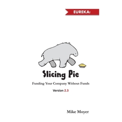 Slicing Pie: Funding Your Company Without Funds