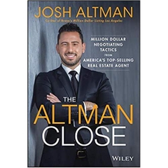 The Altman Close: Million-Dollar Negotiating Tactics from America's Top-Selling Real Estate Agent