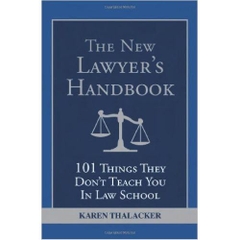 The New Lawyer's Handbook: 101 Things They Don't Teach You in Law School