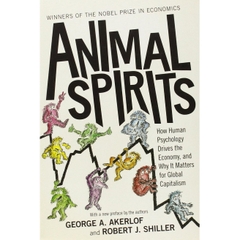 Animal Spirits: How Human Psychology Drives the Economy, and Why It Matters for Global Capitalism