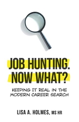 Job Hunting. NOW What?: Keeping It Real in the Modern Career Search