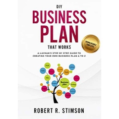 DIY Business Plan That Works: A Layman’s Step By Step Guide to Creating Your Own Business Plan A to Z - A Simple & Easy to Follow Step By Step Guide to Creating Your Own Business Plan A to Z