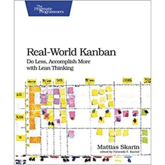 Real-World Kanban: Do Less, Accomplish More with Lean Thinking