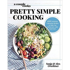 A Couple Cooks - Pretty Simple Cooking: 100 Delicious Vegetarian Recipes to Make You Fall in Love with Real Food