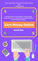 Earn Money Online: 31 Proven Passive Income Ideas To Make Money Online $2,000+ Per month with Your Online Business & Gain Financial Freedom (Top Passive Income Ideas, Passive Income Streams)
