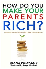 How Do You Make Your Parents Rich?: Practical Personal Finance for Kids & Their Families
