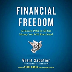 Financial Freedom: A Proven Path to All the Money You Will Ever Need