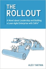 The Rollout: A Novel about Leadership and Building a Lean-Agile Enterprise with SAFe®