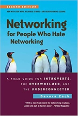 Networking for People Who Hate Networking, Second Edition: A Field Guide for Introverts, the Overwhelmed, and the Underconnected