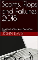 Scams, Flops and Failures 2018: Crowdfunding They Never Warned You About