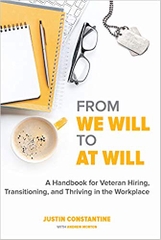 From We Will to At Will: A Handbook for Veteran Hiring, Transitioning, and Thriving in the Workplace