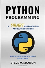 Python Programming: A Smart Approach For Absolute Beginners (A Step-by-Step Guide With 8 Days Crash Course)
