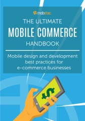 The Ultimate Mobile Commerce Handbook: Mobile design and development best practices for e-commerce businesses