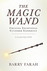 The Magic Wand: Creating Exceptional Customer Experience: A Leadership Fable