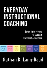 Everyday Instructional Coaching: Seven Daily Drivers to Support Teacher Effectiveness (Instructional Leadership and Coaching Strategies for Teacher Support)