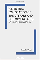 A Spiritual Exploration of the Literary and Performing Arts: Volume I: Philosophy