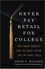 Never Pay Retail for College: How Smart Parents Find the Right School for the Right Price