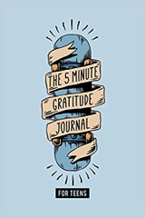 The 5 Minute Gratitude Journal for Teens: A Daily Journal to Help Kids and Teens Start and End the Day with Gratitude, Positive Thinking & Mindfulness