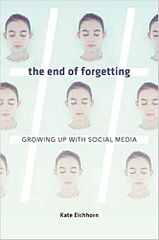 The End of Forgetting: Growing Up with Social Media