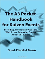 The A3 Pocket Handbook for Kaizen Events - Providing Any Industry Any Time With A Lean Reporting Format and Lean Thinking