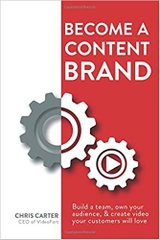 Become a Content Brand: Build a Team, Own Your Audience, & Create Video Your Customers Will Love