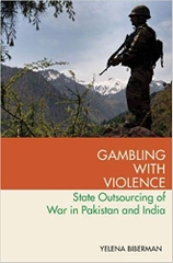 Gambling with Violence: State Outsourcing of War in Pakistan and India (Modern South Asia)
