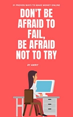 DON'T BE AFRAID TO FAIL, BE AFRAID NOT TO TRY: 31 Proven Passive Income Ideas To Make Money Online with Your Online Business & Gain Financial Freedom (Start ... a Business, Work From Home, Passive Income)
