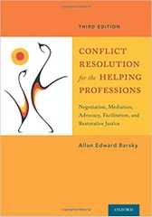 Conflict Resolution for the Helping Professions: Negotiation, Mediation, Advocacy, Facilitation, and Restorative Justice