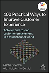 100 Practical Ways to Improve Customer Experience: Achieve End-to-End Customer Engagement in a Multichannel World